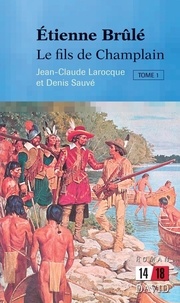 Jean-Claude Larocque - Étienne Brûlé: Le fils de Champlain (Tome 1).