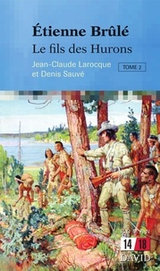 Jean-Claude Larocque - Étienne Brûlé: Le fils des Hurons (Tome 2).