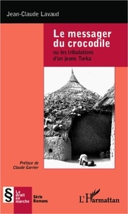 Jean-Claude Lavaud - Le messager du crocodile - Ou les tribulations d'un jeune Turka.