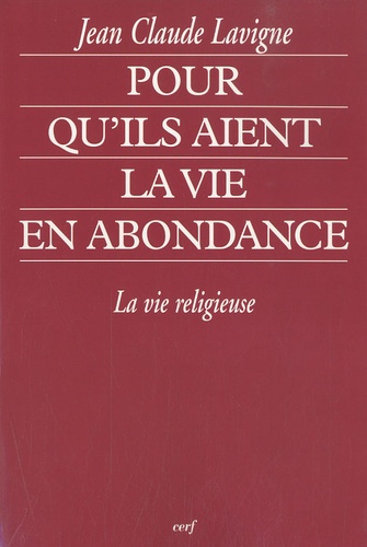 Jean-Claude Lavigne - Pour qu'ils aient la vie en abondance - La vie religieuse.