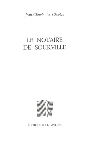 Jean-Claude Le Chevère - Le notaire de Sourville.