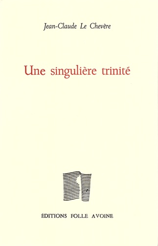 Jean-Claude Le Chevère - Une singulière trinité.