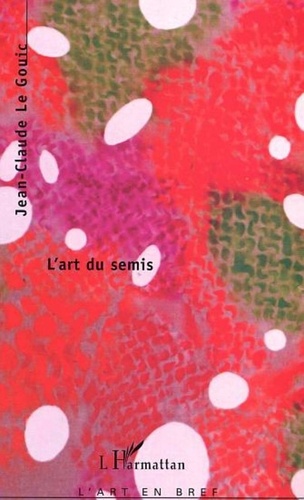 Jean-Claude Le Gouic - L'art du semis.