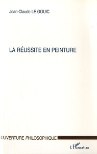 Jean-Claude Le Gouic - La réussite en peinture.