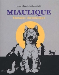 Jean-Claude Lebensztejn - Miauliques. Fantaisie Chromatique, Avec Cd-Audio.