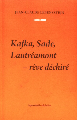 Rêve déchiré : Kafka, Sade, Lautréamont