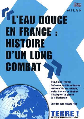 Jean-Claude Lefeuvre et Nicolas Pion - "L'eau douce en France : histoire d'un long combat".