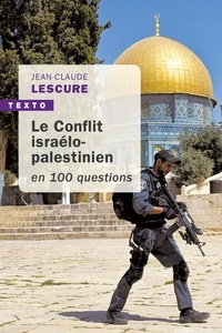 Jean-Claude Lescure - Le Conflit israélo-palestinien en 100 questions.