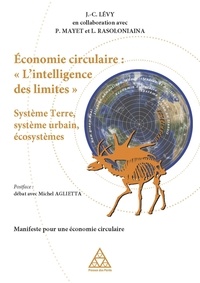 Jean-Claude Lévy - Economie circulaire : "L'intelligence des limites" - Système terre, système urbain, écosystèmes. Manifeste pour une économie circulaire.