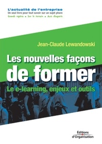 Jean-Claude Lewandowski - Les nouvelles façons de former - Le e-learning, enjeux et outils.