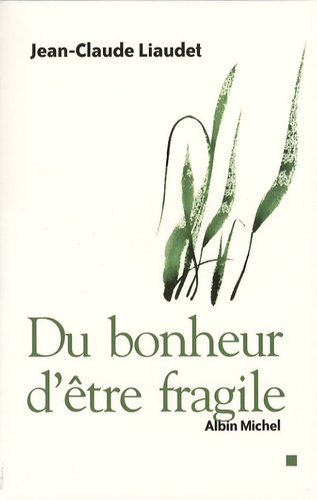 Jean-Claude Liaudet - Du bonheur d'être fragile.