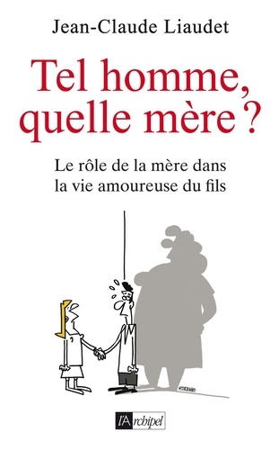 Tel homme, quelle mère ?. Le rôle de la mère dans la vie amoureuse du fils