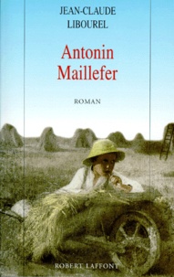Jean-Claude Libourel - Antonin Maillefer Tome 1 : .