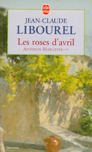 Jean-Claude Libourel - Antonin Maillefer Tome 2 : Les roses d'avril.