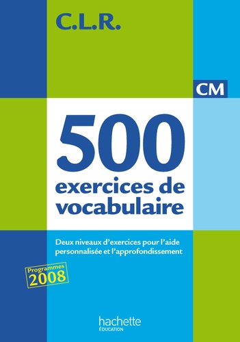 Jean-Claude Lucas et Janine Lucas - 500 exercices de vocabulaire pour l'expression CM - Deux niveaux d'exercices pour l'aide personnalisée et l'approfondissement.