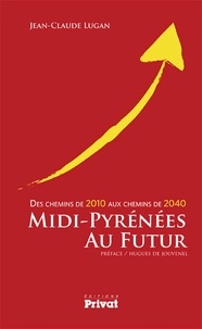 Jean-Claude Lugan - Midi-Pyrénées au futur - Des chemins de 2010 aux chemins de 2040.