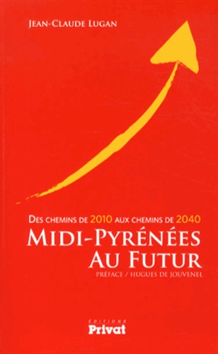 Midi-Pyrénées au futur. Des chemins de 2010 aux chemins de 2040
