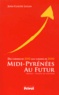 Jean-Claude Lugan - Midi-Pyrénées au futur - Des chemins de 2010 aux chemins de 2040.