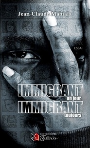 Jean-Claude MABIALA - Immigrant un jour, immigrant toujours.