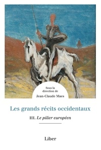 Jean-Claude Maes - Les grands récits occidentaux - Tome 3, Le pilier européen.