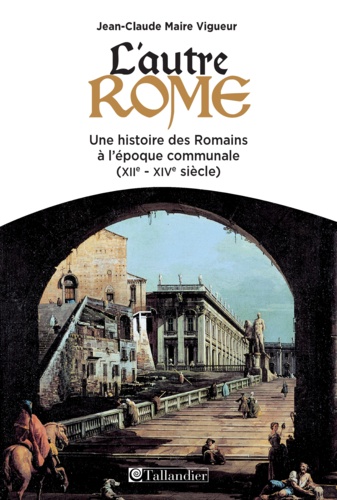 L'autre Rome. Une histoire des Romains à l'époque des communes (XIIe-XIVe siècle)