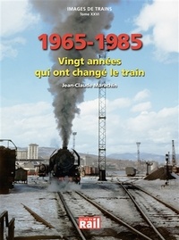Jean-Claude Marachin - Images de trains - Tome 26, 1965-1985 : vingt années qui ont changé le train.