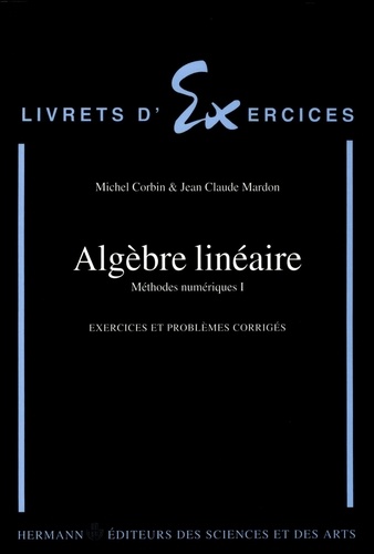 METHODES NUMERIQUES. Tome 1, Algèbre linéaire, Exercices et problèmes corrigés