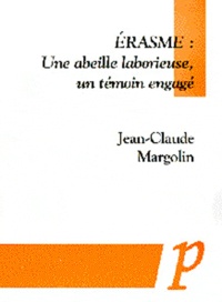 Jean-Claude Margolin - Erasme : une abeille laborieuse, un témoin engagé.