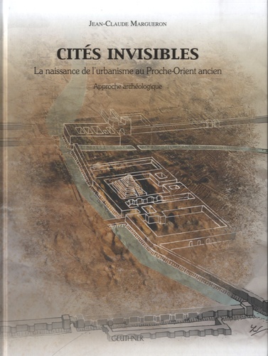 Cités invisibles. La naissance de l'urbanisme au Proche-Orient