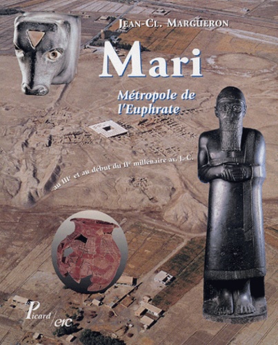 Jean-Claude Margueron - Mari - Métropole de l'Euphrate, au IIIe et au début du IIe millénaire av JC.