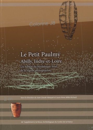 Jean-Claude Marquet et Laure-Anne Millet-Richard - Le Petit Paulmy, Abilly (Indre-et-Loire) - Un habitat du Néolithique final de la région pressignienne.