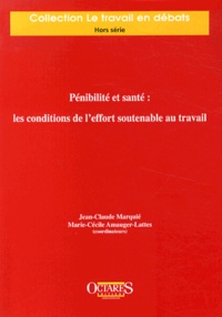 Jean-Claude Marquié et Marie-Cécile Amauger-Lattes - Pénibilité et santé : les conditions de l'effort soutenable au travail.