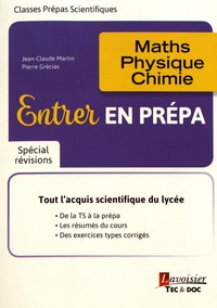 Jean-Claude Martin et Pierre Grécias - Entrer en prépa - Maths, physique, chimie.