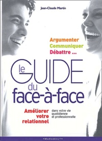 Jean-Claude Martin - Le Guide Du Face-A-Face Dans Vos Relations.