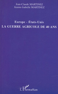 Jean-Claude Martinez et Jeanne-Isabelle Martinez - Europe-Etats-Unis, la guerre agricole de 40 ans.