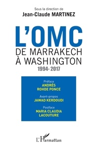 Jean-Claude Martinez - L'OMC : de Marrakech à Washington (1994-2017).