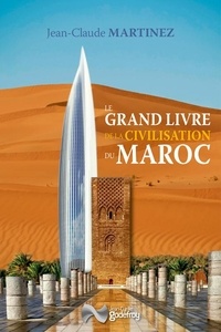 Jean-Claude Martinez - Le grand livre de la civilisation du Maroc.