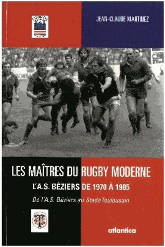 Jean-Claude Martinez - Les maitres du rugby moderne.