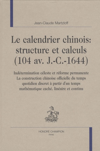 Jean-Claude Martzloff - Le calendrier chinois structure et calculs (104 av JC - 1644) - Indétermination céleste et réforme permanente.