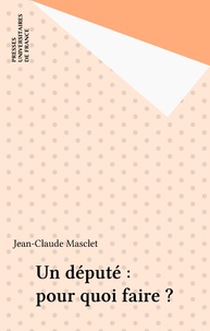 Jean-Claude Masclet - Un député pour quoi faire ?.