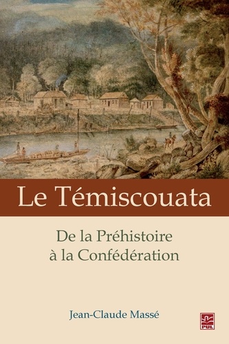 Jean-Claude Masse - Le Témiscouata : De la Préhistoire à la Confédération.