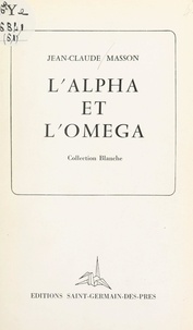 Jean-Claude Masson - L'alpha et l'omega.