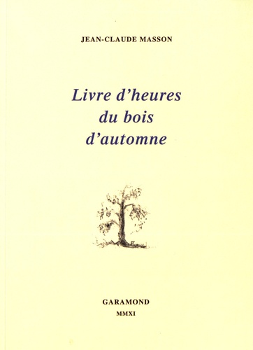 Jean-Claude Masson - Livre d'heures du bois d'automne.