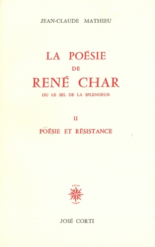 La poésie de René Char ou le sel de la splendeur. Tome 2, Poésie et résistance