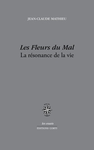 Jean-Claude Mathieu - Les Fleurs du Mal - La résonance de la vie.