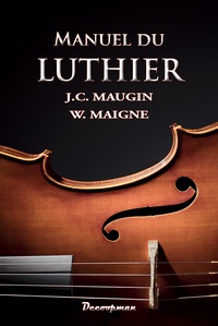 Jean-Claude Maugin et W. Maigne - Manuel du luthier.