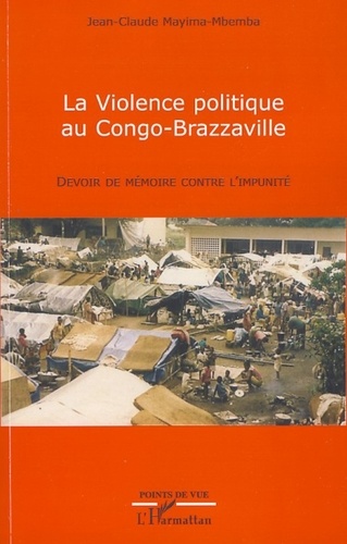 La Violence politique au Congo-Brazzaville. Devoir de mémoire contre l'impunité