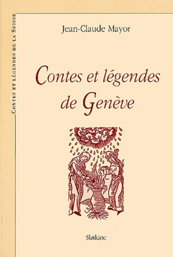 Jean-Claude Mayor - Contes et légendes de Genève.