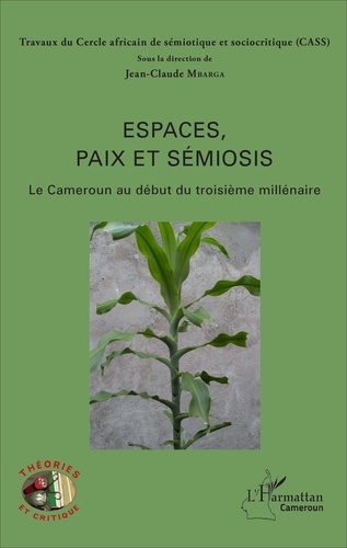 Jean-Claude Mbarga - Espaces, paix et sémiosis - Le Cameroun au début du troisième millénaire.