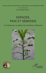 Jean-Claude Mbarga - Espaces, paix et sémiosis - Le Cameroun au début du troisième millénaire.